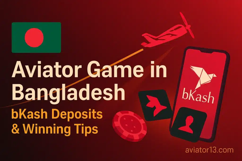 Aviator Game in Bangladesh – bKash Deposits & Winning Tips